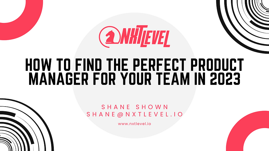 How to Find the Perfect Product Manager for Your Team in 2023
